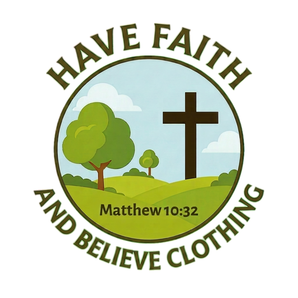 Have Faith and Believe Clothing